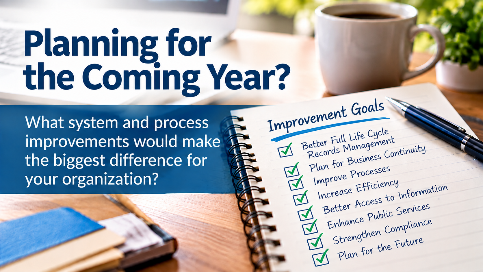 Planning for the coming year with improvement goals for records management, business continuity, process efficiency, and information access